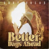 Gary Dread - Better Days Ahead
