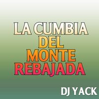 DJ YACK - La Cumbia del Monte Rebajada
