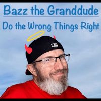 Bazz the Granddude - Do the Wrong Things Right