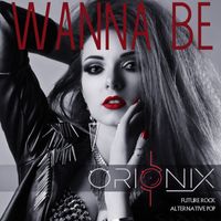 ORIONIX - Wanna Be