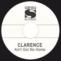 Clarence - Ain't Got No Home