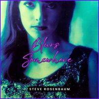 Steve Rosenbaum - Blurs Somewhere