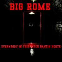 Big Rome - Everybody In This Bitch Bangin Norte (Explicit)