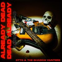 Otto & the Shadow Hunters - Already Dead (Explicit)