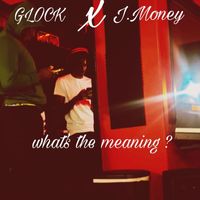 J.Money & Glock - What’s the Meaning ? (Explicit)