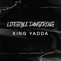 King Yadda - Lifestyle Dangerous (Explicit)