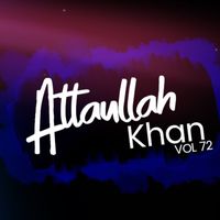 Atta Ullah Khan Essa Khailvi - Atta Ullah Khan, Vol. 72