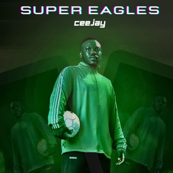 Ceejay - Super Eagles (Explicit)