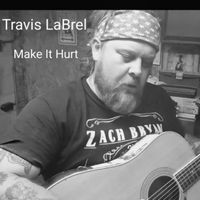 Travis LaBrel - Make It Hurt (Explicit)