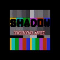 Shadow - Turning Away