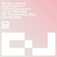 Decibel Jezebel - Experiments in Techno Excursions: Vol. 02: Melodies: 09: the Morning After (Techno Mix)