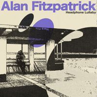 Alan Fitzpatrick - Headphone Lullaby