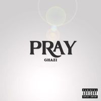 Ghazi - Pray (Explicit)