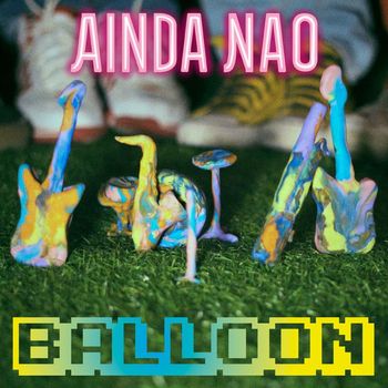 AINDA NAO - BALLOON