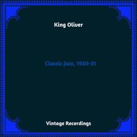 King Oliver - Classic Jazz, 1930-31 (Hq Remastered 2024)