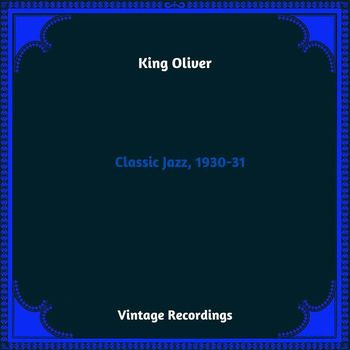 King Oliver - Classic Jazz, 1930-31 (Hq Remastered 2024)