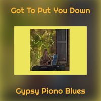 Gypsy Piano Blues - Got To Put You Down