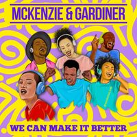 McKenzie & Gardiner - We Can Make It Better