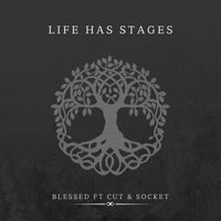 blessed - LIFE HAS STAGES