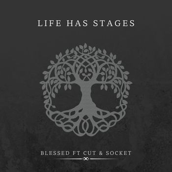 blessed - LIFE HAS STAGES