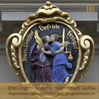 Jens Goldhardt - Drei Orgeln in der Residenzstadt Gotha: Augustinerkirche, Schlosskirche, Margarethenkirche