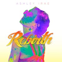 Ashley IRAE - Rebirth