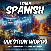 Spanish Languagetalk - Learn Spanish While Sleeping with Calming Rain Ambience: Question Words (Easy Learning as You Sleep and Dream)