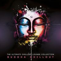 Buddha Chillout - The Ultimate Chillout Lounge Collection