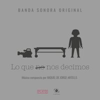 Miquel de Jorge Artells - Lo Que No Nos Decimos (Banda Sonora Original)