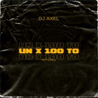 Dj Axel - Un X100To (Rkt Chill)