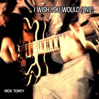 Rick Tobey - I Wish You Would (Live)