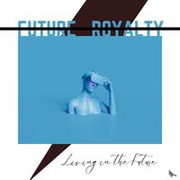 Future Royalty - Living in the Future