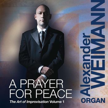 Alexander Weimann - The Art of Improvisation, Vol. 1: A Prayer for Peace