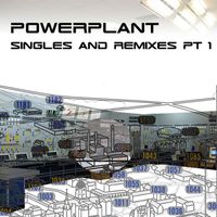 Powerplant - Singles and Remixes Pt.1