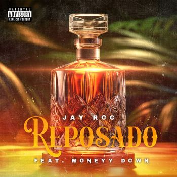 Jay Roc (feat. Moneyy Down) - Reposado (Explicit)