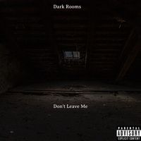Dark Rooms - Don't Leave Me (Explicit)