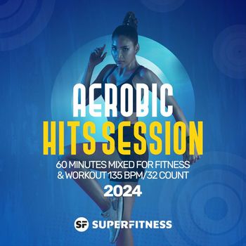 SuperFitness - Aerobic Hits Session 2024: 60 Minutes Mixed for Fitness & Workout 135 bpm/32 Count