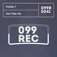 Frankie T - Just Take Me