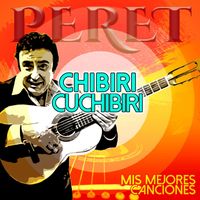 Peret - Chibiri Cuchibiri, Mis Mejores Canciones