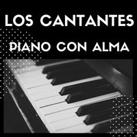 Los Cantantes - Piano Con Alma