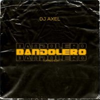 Dj Axel - Bandolero (Turreo Edit)