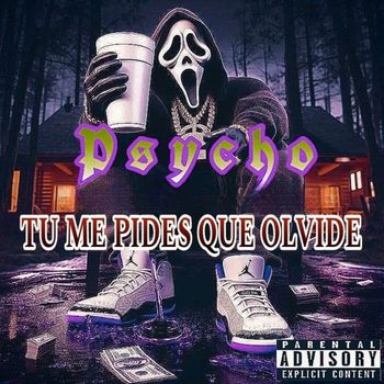Psycho - Tu Me Pides Que Olvide (Explicit)