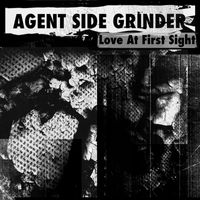 Agent Side Grinder - Love at First Sight