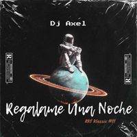Dj Axel - Regalame una Noche (Rkt Klassic #11)