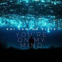 Kai Canyon Ellis - You're On My Mind