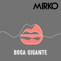 Mirko - Boca gigante