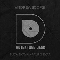 Andrea Scopsi - Slow Down / Rave O Evar