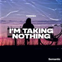 Torrex - I'm Taking Nothing