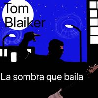 Tom Blaiker - La Sombra Que Baila