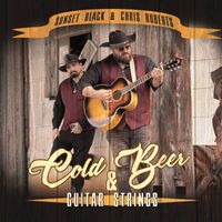 Sunset Black & Chris Roberts - Cold Beer & Guitar Strings (Explicit)